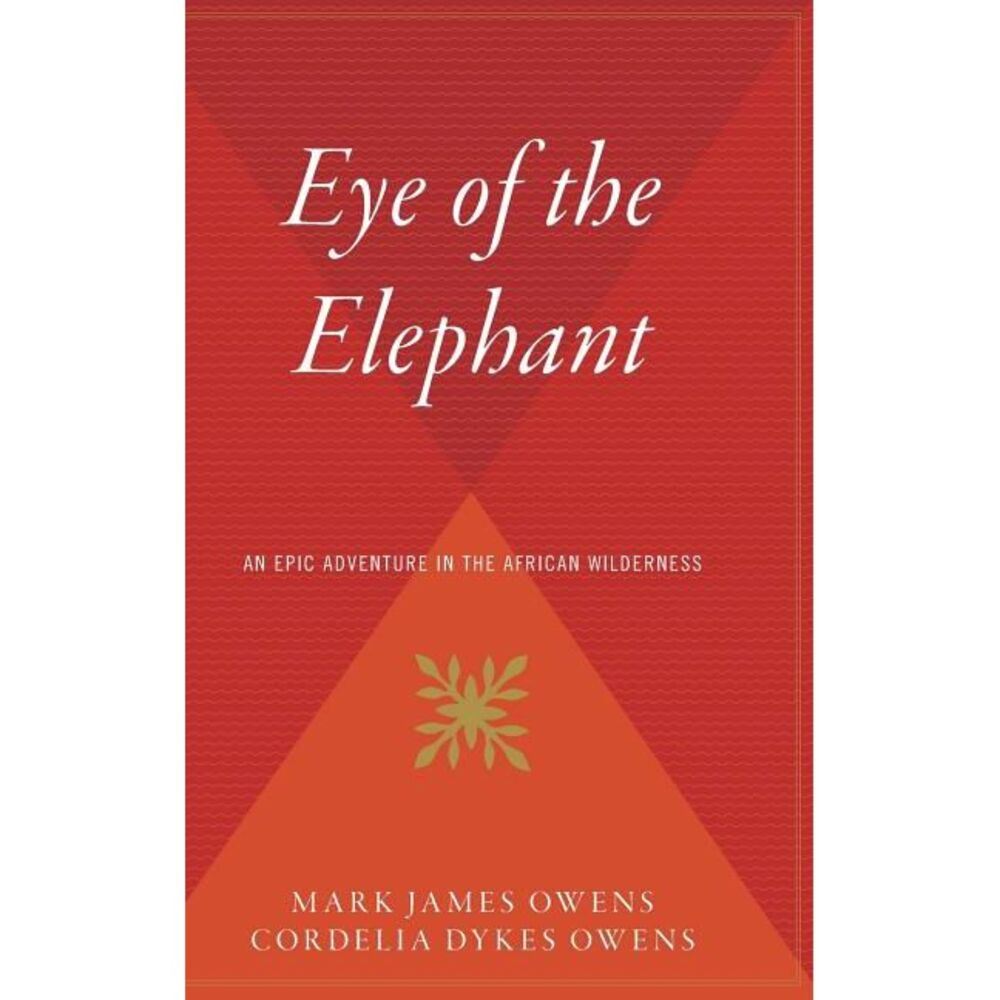 Eye of the Elephant: An Epic Adventure Int He African Wilderness -- Delia Owens